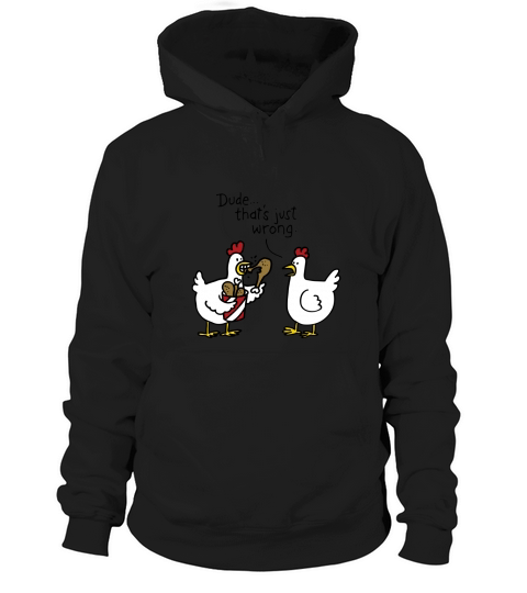 Dude thats just wrong chicken Hoodie Unisex