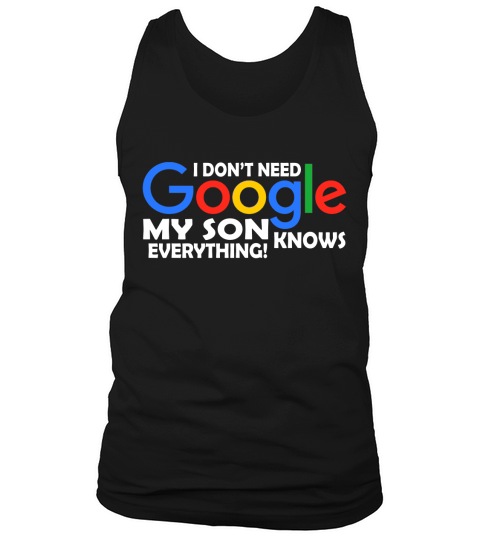 I Dont Need Google My Son Knows Everything Father Mother Family 2020 Tank Top Unisex