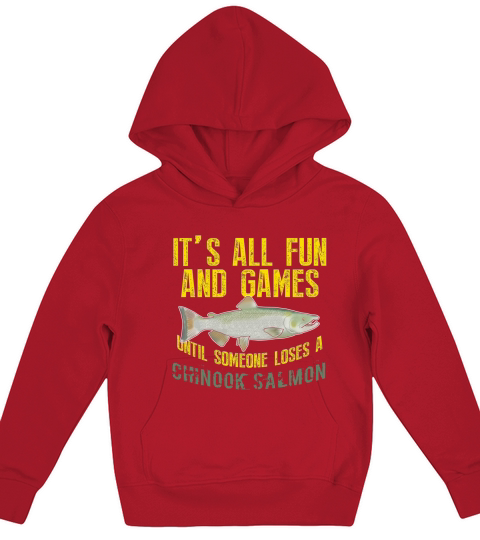 Fishing Its All Fun And Games Until Someone Loses A Chinook Salmon Kids Hoodie