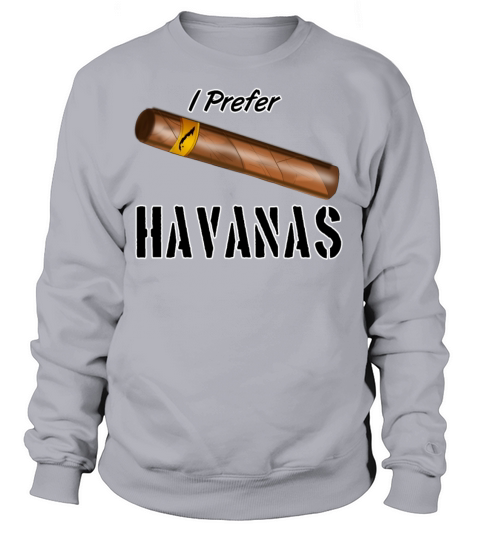 I Prefer Havanas Cuban Cigars Aficionado Women's Sweatshirt