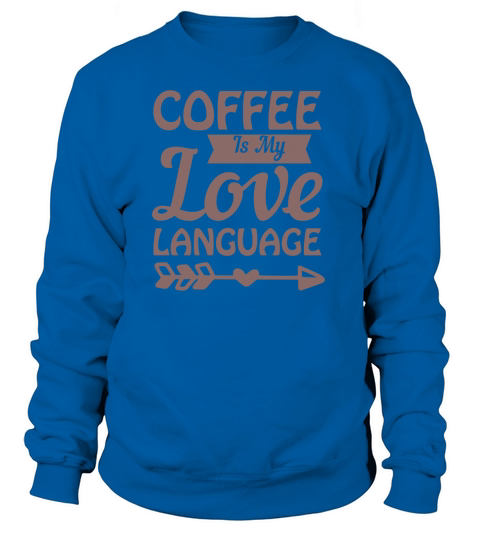 Coffee Is My Love Language Women's Sweatshirt