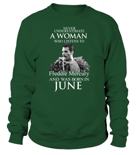 Never underestimate a woman who listens to Freddie Mercury and was born in June Sweatshirt Unisex