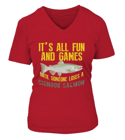 Fishing Its All Fun And Games Until Someone Loses A Chinook Salmon V-neck T-Shirt Woman