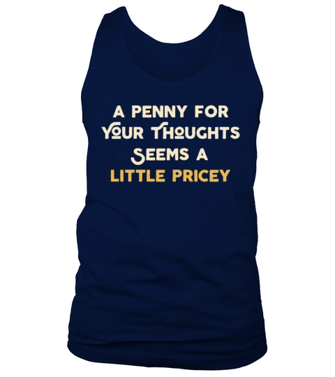 A Penny For Your Thoughts Seems A Little Pricey Men's Tank Top