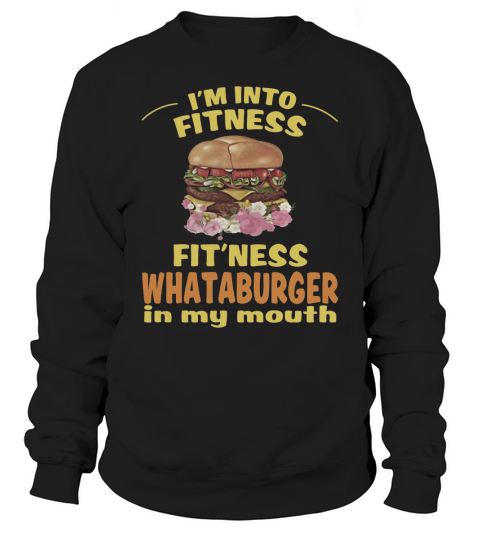 im into fitness fitness whataburger in my mouth Sweatshirt Unisex
