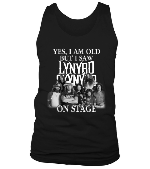 Yes I am old but I saw Lynyrd Skynyrd on stage Tank Top Unisex