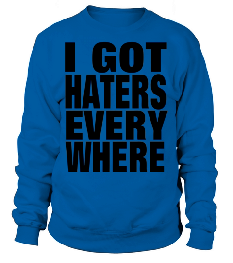 I GOT HATERS EVERYWHERE Women's Sweatshirt