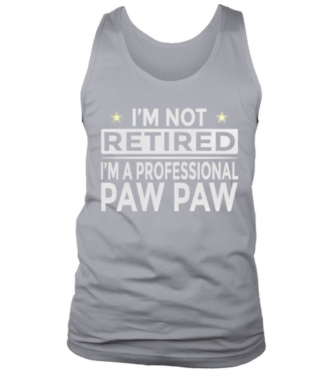 Mens Im Not Retired Im a Professional Paw paw Funny T-Shirt Tank Top Unisex