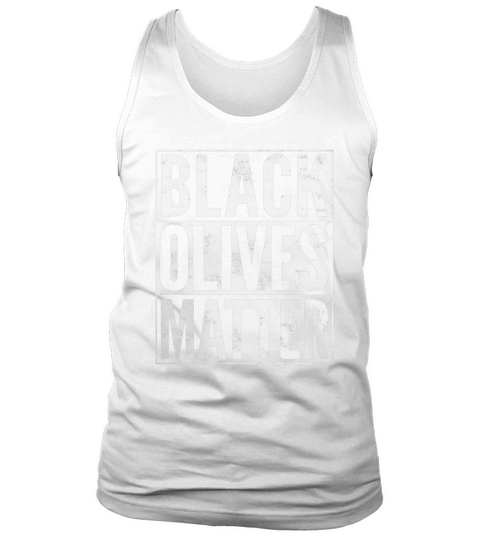 Black Olives Matter Funny T-Shirt Tank Top Unisex
