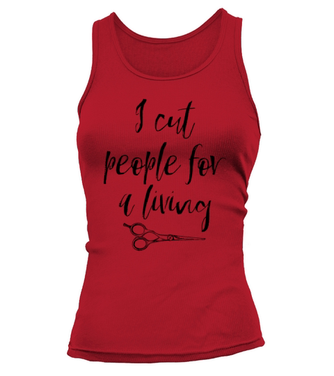 I Cut People For A Living Tee Gift For Hairstylist Women's Tank Top