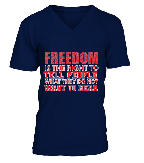 Freedom is the right to tell people what  they do not want to hear V-Neck T-shirt