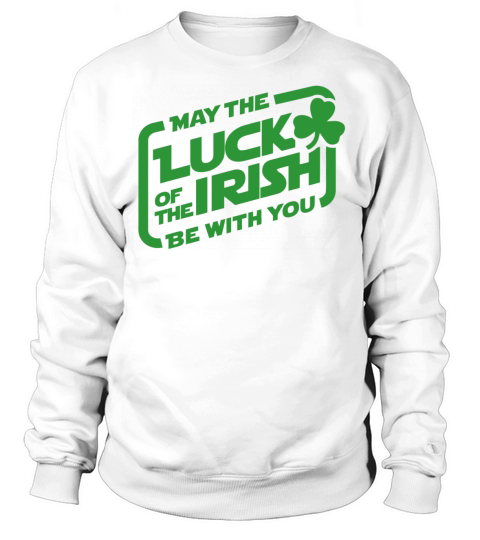 May The Luck of The Irish Be with You Sweatshirt Unisex