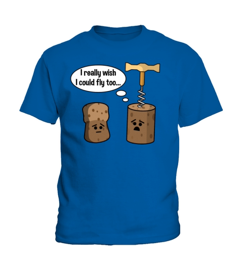 Wine Cork Wants To Be Like Champagne Cork and Fly Kids T-Shirt