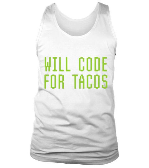 Will Code For Tacos Funny Computer Programming Coder T-shirt Tank Top Unisex