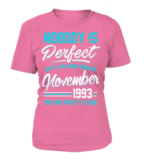 Born In November 1993 Pretty Close Perfect Women's T-Shirt
