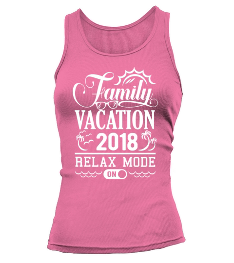 Family Vacation 2018 Relax Mode On Women's Tank Top