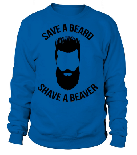 Save A Beard Shaved A Beaver Funny Quote Gift Women's Sweatshirt