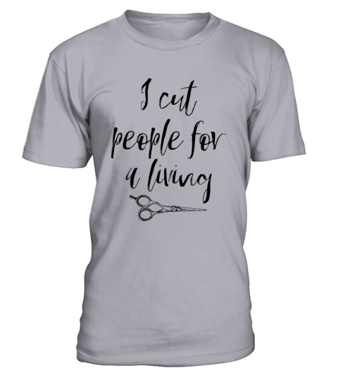 I Cut People For A Living Tee Gift For Hairstylist Men's T-Shirt
