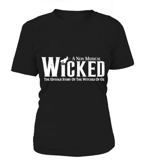 a new musical wicked The Untold story of the wicthes of Oz Women's T-Shirt