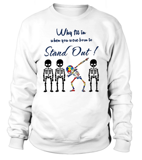 Skeleken Dabbing Autism Why Fit In When You Were Born To Stand Out shirt Sweatshirt Unisex