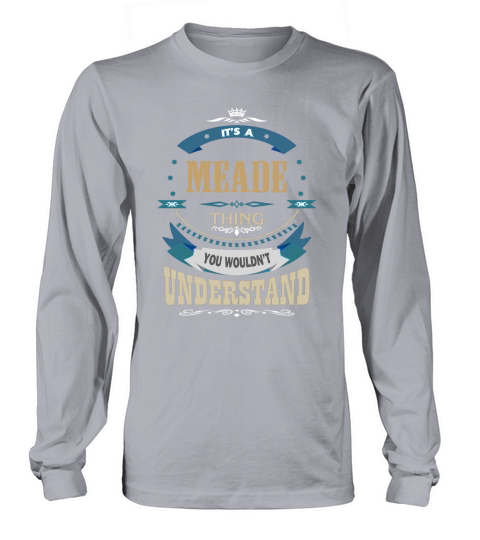 MEADE, Its a MEADE thing Long sleeved Unisex