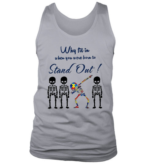 Skeleken Dabbing Autism Why Fit In When You Were Born To Stand Out shirt Tank Top Unisex