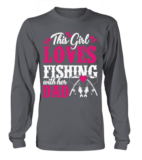 This girl loves fishing with her dad T shirt Long sleeved Unisex