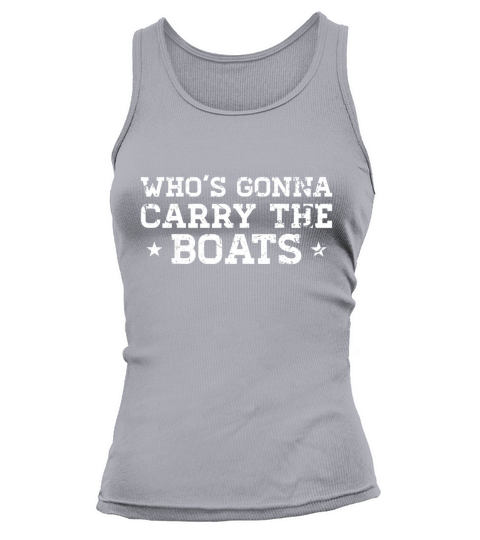 Whos Gonna Carry the Boats Motivational Tank top Woman