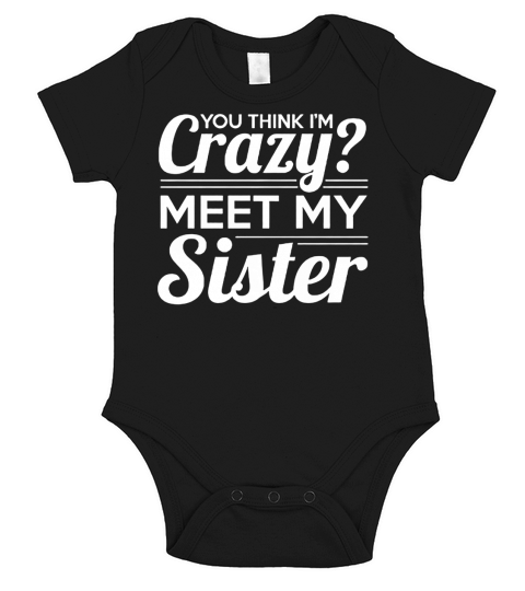 You Think Im Crazy, Meet my Sister T Shirt Short Sleeve Baby One-Piece