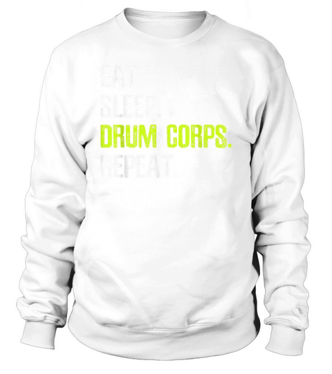 Eat Sleep Drum Corps Repeat T Shirt Marching Band Sweatshirt Unisex