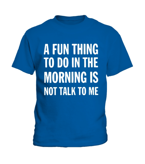 A fun thing to do in the morning is not talk to Me Kids T-Shirt