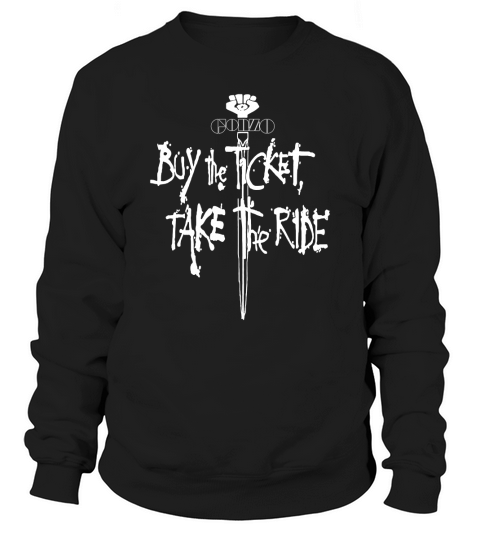 Buy the ticket Take the ride Tshirt Sweatshirt Unisex