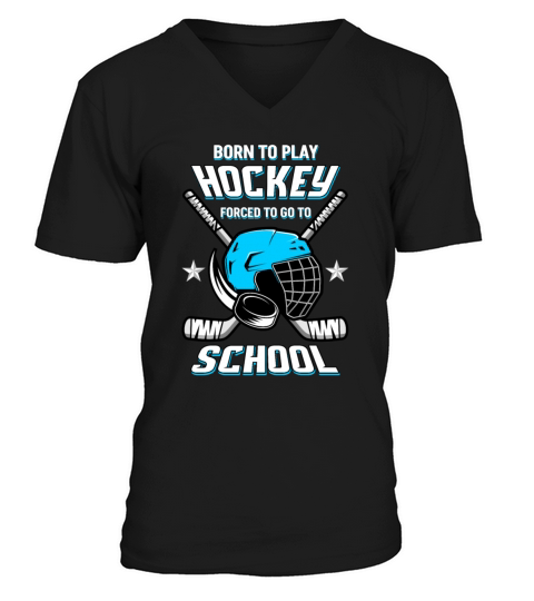 Born to play Hockey forced to go to School Men's V-Neck T-shirt