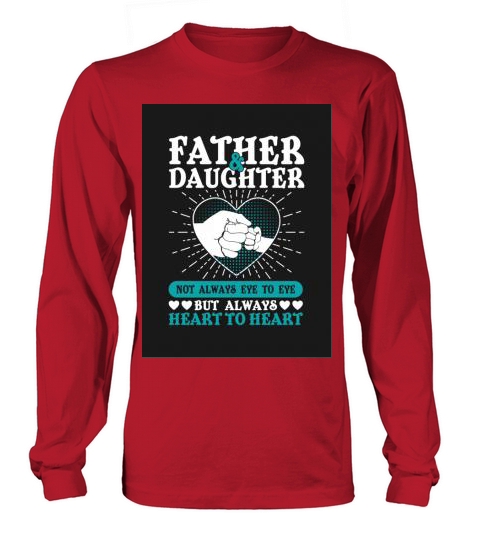 Father & Daughter Not Always Eye To Eys But Always Heart To Heart Long sleeved Unisex