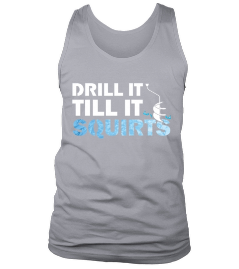 Drill Till Squirts Ice Fishing Hobby Outdoor Gifts Men's Tank Top