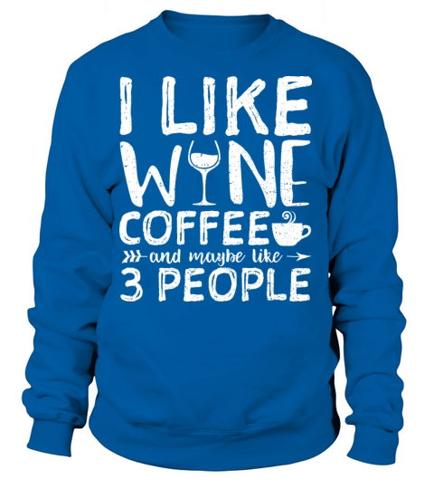 I Like Wine And Coffee And Maybe Like 3 People - W Women's Sweatshirt