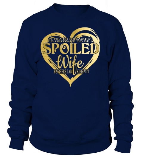 Spoiled wife quote golden letters I never dreamed Women's Sweatshirt
