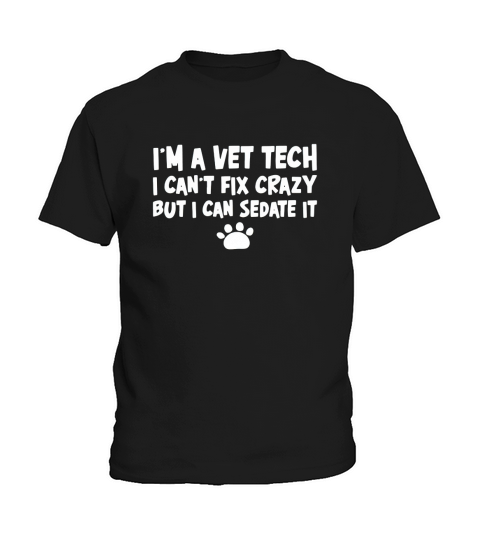 Im a vet tech I cant fix crazy but I can sedate it Kids T-Shirt