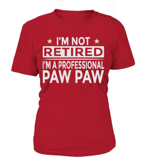 Mens Im Not Retired Im a Professional Paw paw Funny T-Shirt T-Shirt Woman