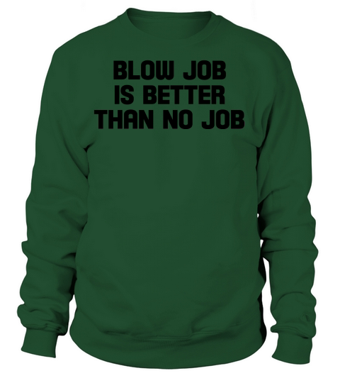 blow job is better than no job Women's Sweatshirt