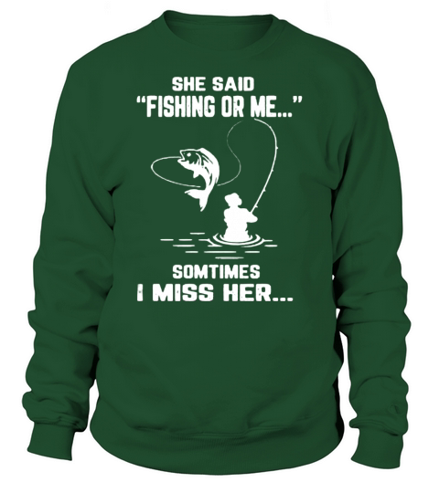 She Said Fishing Or Me Sometimes I Miss Her Sweatshirt Unisex