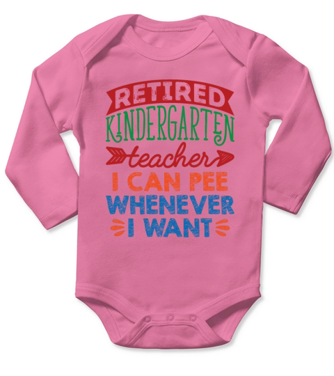 Retired Kindergarten Teacher Can Pee Whenever Long Sleeve Baby One-Piece