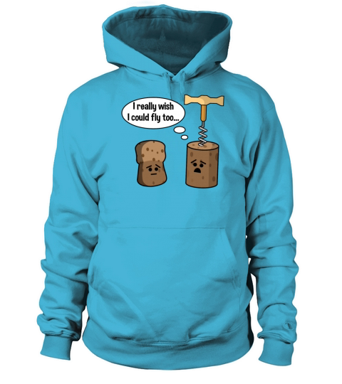 Wine Cork Wants To Be Like Champagne Cork and Fly Women's Hoodie