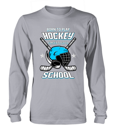 Born to play Hockey forced to go to School Men's Long Sleeve