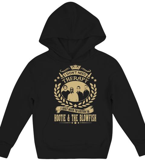 I Dont Need Therapy I Just Need To Listen To Hootie  The Blowfish TShirt Kids Hoodie