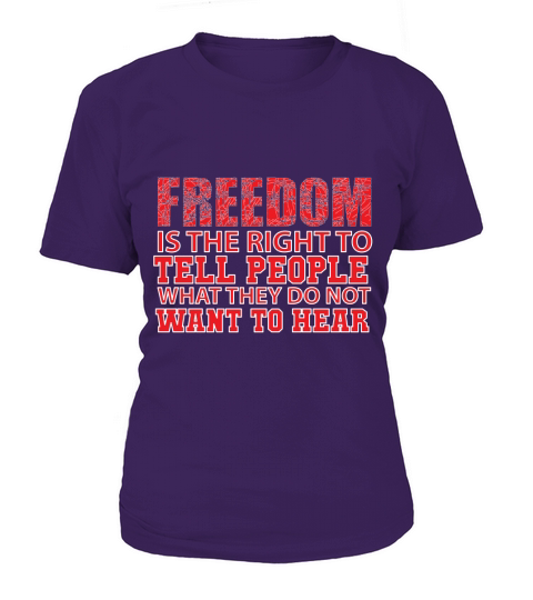 Freedom is the right to tell people what  they do not want to hear T-Shirt Woman
