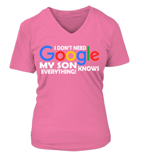 I Dont Need Google My Son Knows Everything Father Mother Family 2020 V-neck T-Shirt Woman