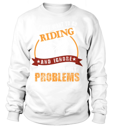 I Just Want to go Riding and ignore all of my adult Problem 2 Women's Sweatshirt