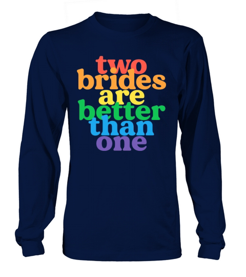 Two Brides Are Better Than One Lesbian Men's Long Sleeve