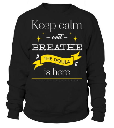 Funny Keep Calm Doula is Here Birth Worker product Sweatshirt Unisex